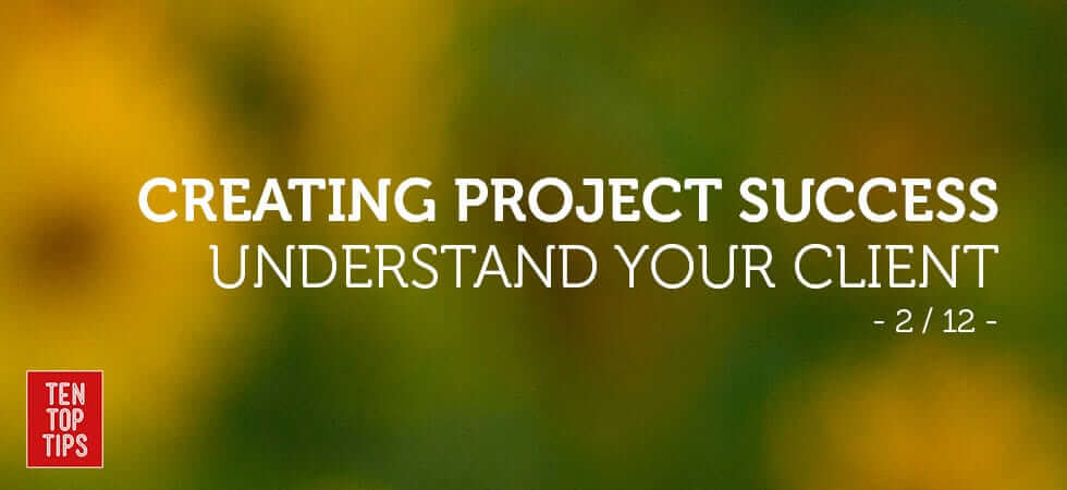 how to run successful projects - understand your client