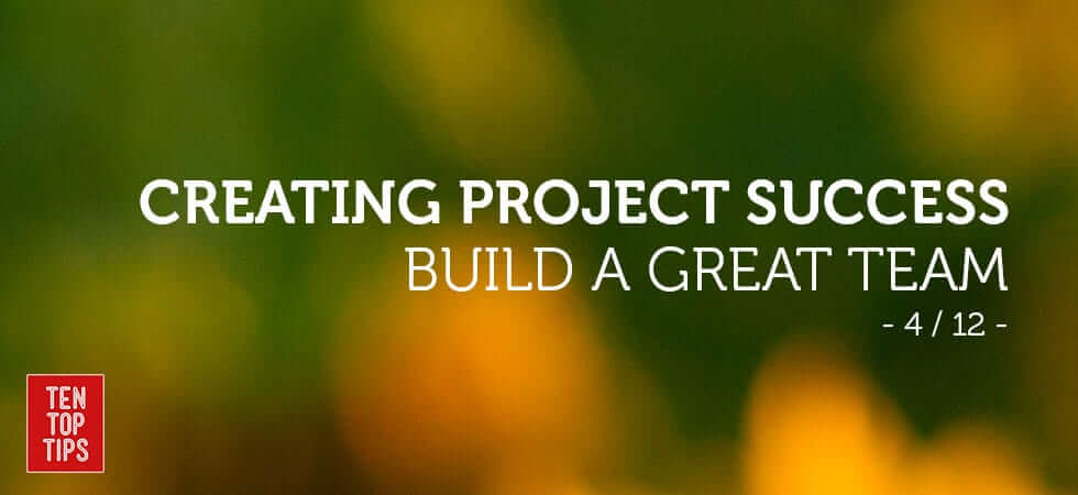 how to run successful projects - build a great team