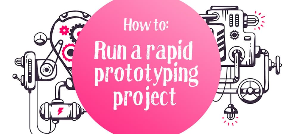 How to run a rapid prototyping project