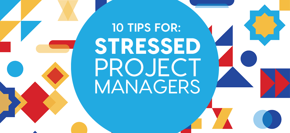 stressed project manager - 10 tips to get the balance back