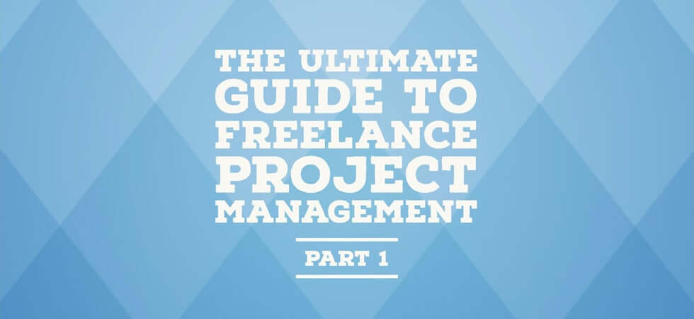 The ultimate guide to freelance project management - part 1