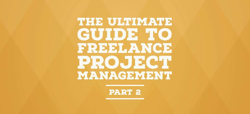 The ultimate guide to freelance project management - part 2
