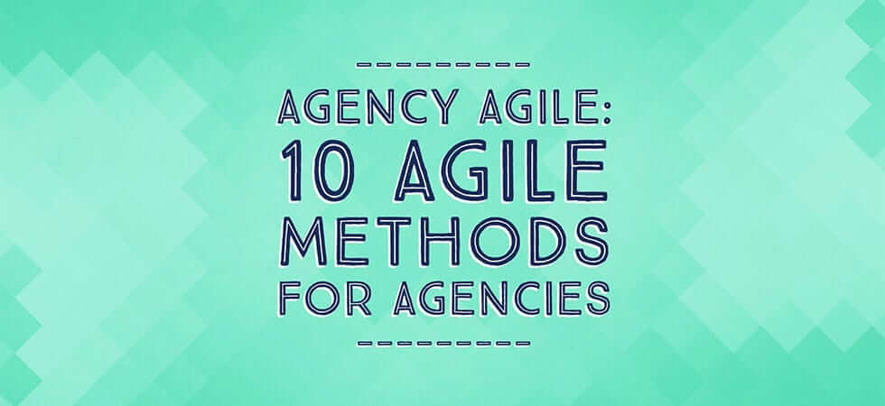 Agency agile: 10 agile methods for agencies
