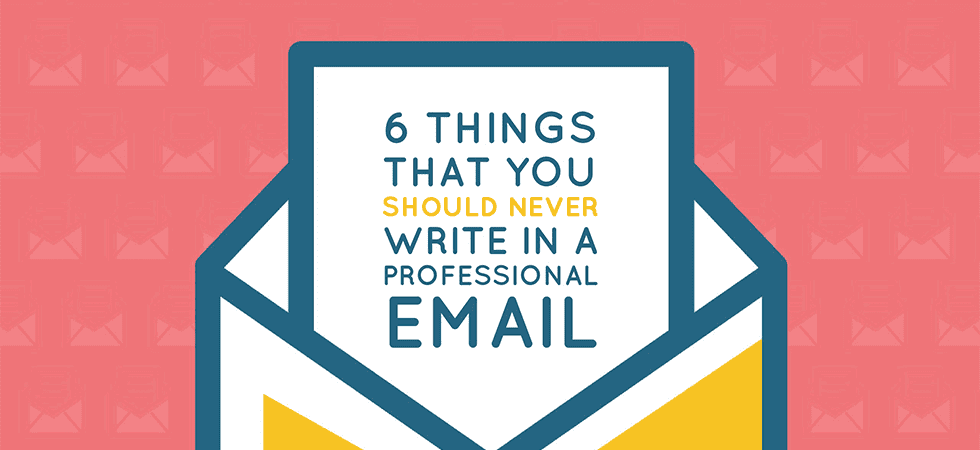 6 things that you should never write in a professional email