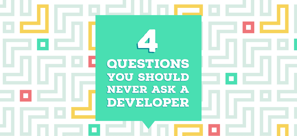 questions you should never ask a developer